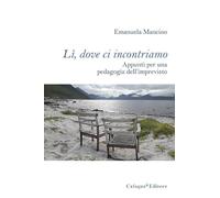 Lì, dove ci incontriamo. Appunti per una pedagogia dell'imprevisto