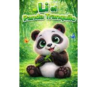 Li el Panda Tranquilo: Una Historia de Aprendizaje sobre Confianza, Empatía, Sentimientos, Amistad, Atención Plena, Respeto, Manejo de la Ira, ... Habilidades Sociales para Niños de 3 a 7 Años