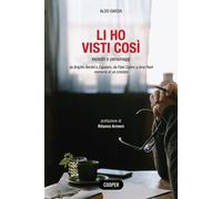 Li ho visti così. Incontri e personaggi. Da Brigitte Bardot a Zapatero, da Fidel Castro a Gino Paoli. Memorie di un cronista