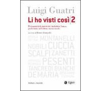 Li ho visti così. Protagonisti di università, industria, banca, professione nell'ultimo mezzo secolo. Vol. 2