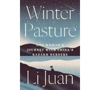 Winter Pasture: One Woman's Journey with China's Kazakh Herders