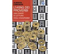 L'I-King dei proverbi. Una chiave di lettura degli esagrammi