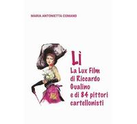 Lì. La Lux Film di Riccardo Gualino e di 84 pittori cartellonisti