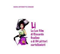 Lì. La Lux Film di Riccardo Gualino e di 84 pittori cartellonisti