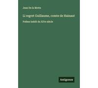 Li regret Guillaume, comte de Hainaut: Poëme inédit du XIVe siècle