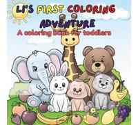 Li’s First Coloring Adventure: A Cute & Simple Coloring Book for Toddlers Ages 1-4: Fun and Easy for Little Hands to learn and color Animals, Fruits, Shapes, and Numbers