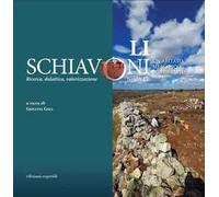 Li Schiavoni (Nardò, LE). Un abitato messapico fortificato. Ricerca, didattica, valorizzazione. Ediz. italiana e inglese
