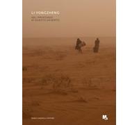 Li Yongzheng. Nel profondo di questo deserto. Ediz. italiana e inglese