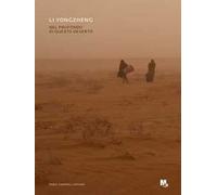 Li Yongzheng. Nel profondo di questo deserto. Ediz. italiana e inglese