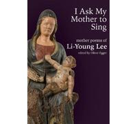 Li-Young Lee I Ask My Mother to Sing (Tascabile)