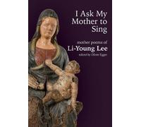 Li-Young Lee I Ask My Mother to Sing (Tascabile)