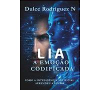 LIA: A Emoção Codificada: Como a inteligência artificial aprendeu a sentir