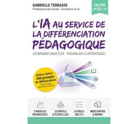L'IA au service de la différenciation pédagogique: Le guide pratique pour accompagner chaque élève et personnaliser les apprentissages (Collège, Lycée, LP) - Inclus : 200 prompts prêts à l'emploi