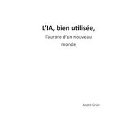 L'IA, bien utilisée, l'aurore d'un nouveau monde
