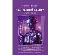 L'IA ci cambierà la vita? Attese e paure