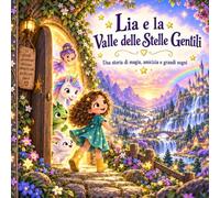 Lia e la Valle delle Stelle Gentili: Una storia di magia, amicizia e grandi sogni