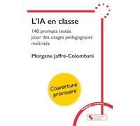 L'IA en classe: 140 prompts testés pour des usages pédagogies maîtrisés