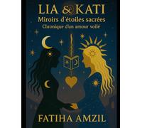 Lia & Kati : Miroirs d’étoiles sacrées: Chronique d’un amour voilé