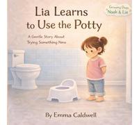 Lia Learns to Use the Potty: A Gentle Story About Trying Something New