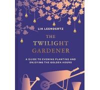 Lia Leendertz The Twilight Gardener (Copertina rigida)