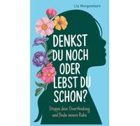 Lia Morgenstern Denkst du noch, oder lebst du schon?: Stoppe dein Ov (Tascabile)