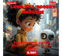 L'IA POUR LES ENFANTS - LUNA ET L'ARGENT MAGIQUE: Argent numérique, grandes décisions et aventures en toute sécurité !