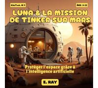 L'IA POUR LES ENFANTS - LUNA & LA MISSION DE TINKER SUR MARS: Protéger l'espace grâce à l'intelligence artificielle