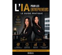 L'IA POUR LES ENTREPRENEURS: Le guide pratique