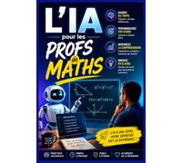 L'IA pour les Profs de Maths: Prompts, progressions et corrections pour le collège - de la 6e à la 3e /Format broché 15,24 × 22,86 cm, 82 pages/48 pages de prompts prêts à l'emploi