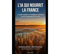 L'IA Qui Nourrit la France: Comment l'intelligence artificielle transforme l'agriculture et assure notre souveraineté alimentaire