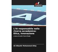 L'IA responsabile nella ricerca accademica: Etica, innovazione: e borsa di studio Future-Ready