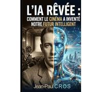 L'IA RÊVÉE: Comment le cinéma a inventé notre futur intelligent