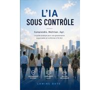 L'IA sous contrôle: Principes et pratiques d'une gouvernance responsable