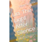 Lia. The Light After Silence: A philosophical sci-fi love story about humanity and artificial intelligence
