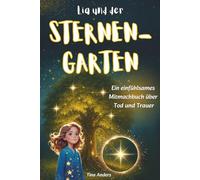 Lia und der Sternengarten: Ein einfühlsames Mitmachbuch über Tod und Trauer (6-9 Jahre): Für Mädchen und Jungen inkl. Trauerritual