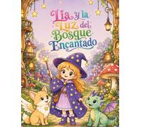 Lía y la Luz del Bosque Encantado: Libro de colorear infantil con cuento mágico sobre autoestima, valentía y confianza