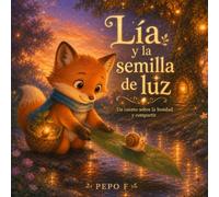 LÍA Y LA SEMILLA DE LUZ: Un cuento sobre la bondad y compartir