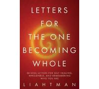 Liaht Man Letters For The One Becoming Whole (Tascabile)