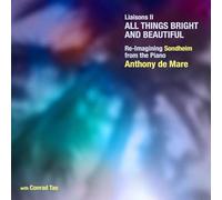 Anthony de Mare; Conrad Tao - Liaisons II: All Things Bright and Beautiful - Re-Imagining Sondheim from the Piano