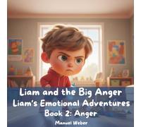 Liam and the Big Anger: Liam’s Emotional Adventures - Book 2: Anger
