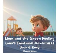 Liam and the Green Feeling: Liam’s Emotional Adventures - Book 6: Envy