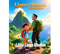 Liam and the Pitons Adventure: A Christian Children’s Story About Courage: A Heartwarming Kids Bible Story Teaching Bravery, Faith, and Strength (Joshua 1:9)