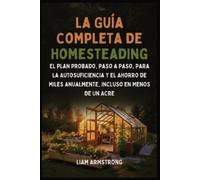 Liam Armstrong La Guía Completa De Homesteading: El Plan Probado, Pa (Tascabile)