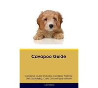 Liam Bailey Cavapoo Guide Cavapoo Guide Includes (Tascabile)