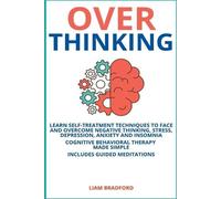Liam Bradford Overthinking. Learn Self-Treatment Techniques to Face (Tascabile)