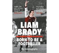 Liam Brady Born to be a Footballer: My Autobiography (Copertina rigida)