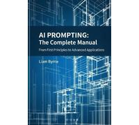 Liam Byrne AI Prompting - The Complete Manual (Tascabile)