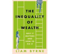 Liam Byrne The Inequality of Wealth (Copertina rigida)