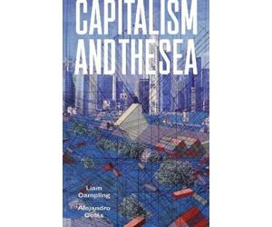 Liam Campling Alejandro Colas Capitalism and the Sea (Copertina rigida)