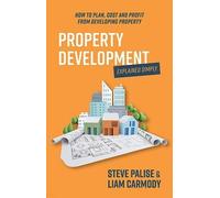 Liam Carmody Steven Palise Property Development Explained Simply (Tascabile)